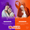 O mês de fevereiro é dedicado as campanhas Fevereiro Roxo e Fevereiro Laranja